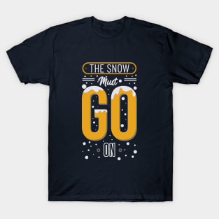 The Snow Must Go On T-Shirt